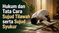 Hukum dan Tata Cara Sujud Tilawah serta Sujud Syukur