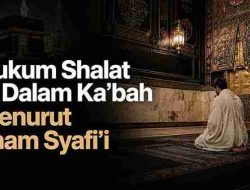 Hukum Shalat di Dalam Ka’bah Menurut Imam Syafi’i