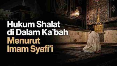 Hukum Shalat di Dalam Ka’bah Menurut Imam Syafi’i