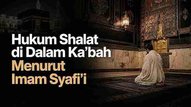 Hukum Shalat di Dalam Ka’bah Menurut Imam Syafi’i
