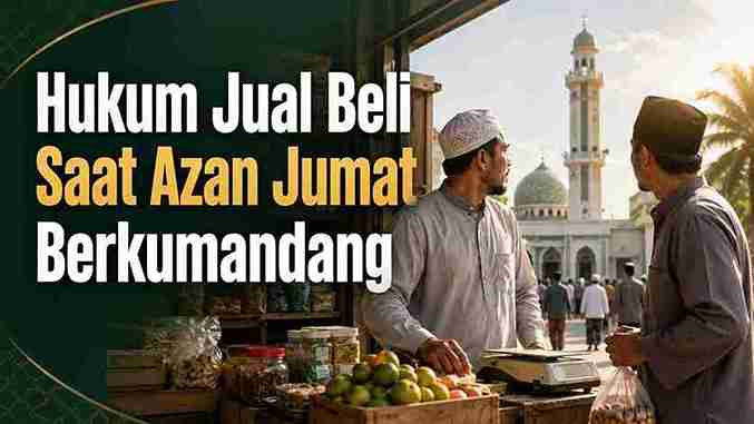 Hukum Jual Beli Saat Azan Jumat Berkumandang 2 Hukum Jual Beli Saat Azan Jumat Berkumandang