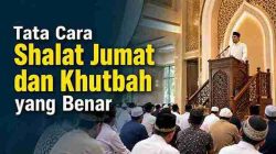 Tata Cara Shalat Jumat dan Khutbah yang Benar