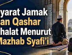 Syarat Jamak dan Qashar Shalat Menurut Mazhab Syafi’i