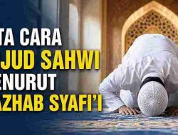 Tata Cara Sujud Sahwi Menurut Mazhab Syafi’i