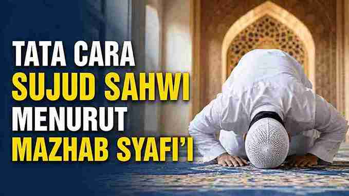 Tata Cara Sujud Sahwi Menurut Mazhab Syafi’i 2 Tata Cara Sujud Sahwi Menurut Mazhab Syafi’i