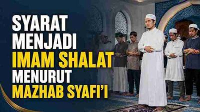 Syarat Menjadi Imam Shalat Menurut Mazhab Syafi’i 13 Syarat Menjadi Imam Shalat Menurut Mazhab Syafi’i