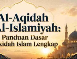 Al-Aqidah Al-Islamiyah: Panduan Dasar Akidah Islam Lengkap