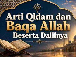 Arti Qidam dan Baqa Allah Beserta Dalilnya