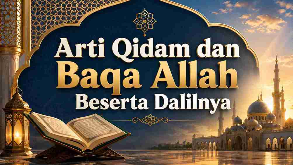 Arti Qidam dan Baqa Allah Beserta Dalilnya