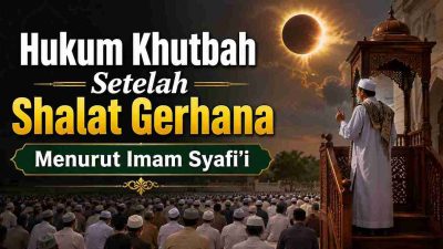 Hukum Khutbah Setelah Shalat Gerhana Menurut Imam Syafi’i