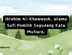 Ibrahim Al-Khawwash, Ulama Sufi Pemilik Segudang Kata Mutiara