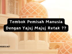 Tembok Pemisah Manusia Dengan Yajuj Majuj Retak ??