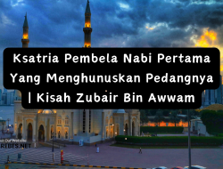 Ksatria Pembela Nabi Pertama Yang Menghunuskan Pedangnya | Kisah Zubair Bin Awwam