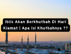 Iblis Akan Berkhutbah Di Hari Kiamat | Apa Isi Khutbahnya ??