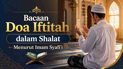 Bacaan Doa Iftitah dalam Shalat Menurut Imam Syafi’i
