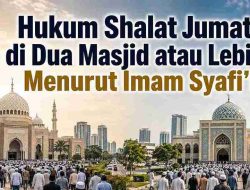 Hukum Shalat Jumat di Dua Masjid atau Lebih Menurut Imam Syafi’i