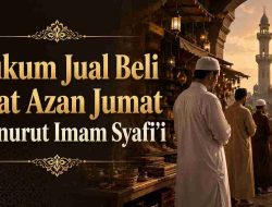 Hukum Jual Beli Saat Azan Jumat Menurut Imam Syafi’i