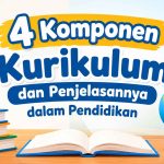 4 Komponen Kurikulum dan Penjelasannya dalam Pendidikan