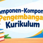 Komponen-Komponen Pengembangan Kurikulum